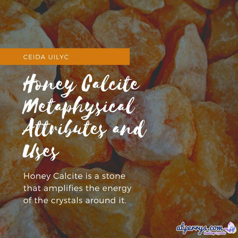 Honey Calcite Metaphysical Attributes and Uses