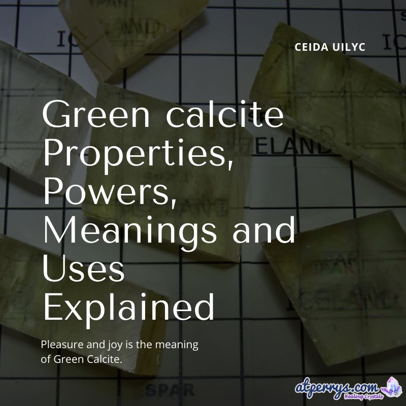Green calcite Properties, Powers, Meanings and Uses Explained