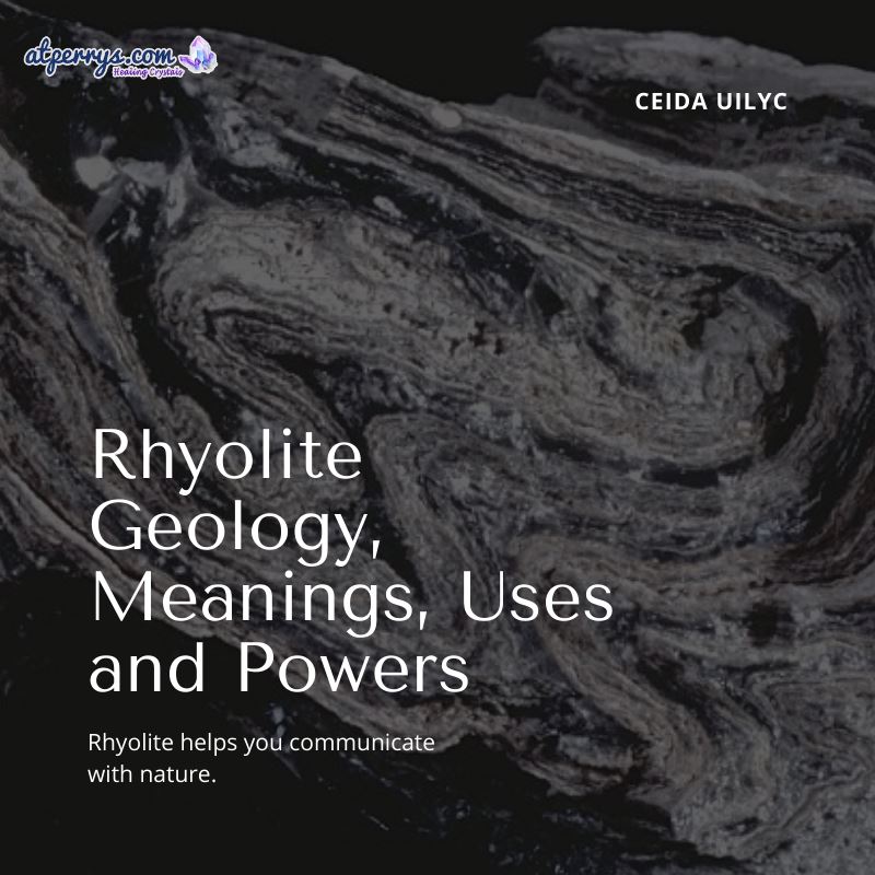 Rhyolite Geology, Meanings, Uses and Powers