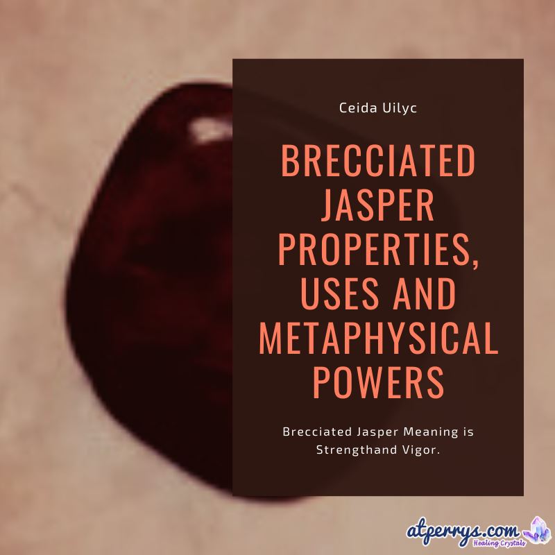 Brecciated Jasper Properties, Uses and Metaphysical Powers