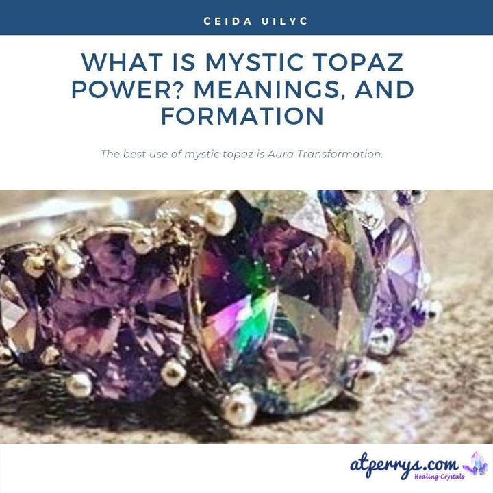 What is Mystic Topaz Power? Meanings, and Formation AtPerry's Healing
