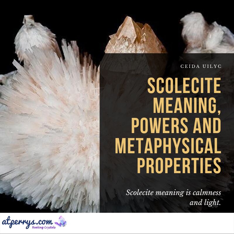 Scolecite Meaning, Powers and Metaphysical Properties