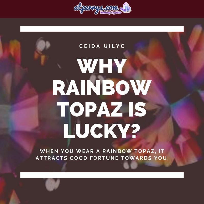 Why Rainbow Topaz is Lucky?